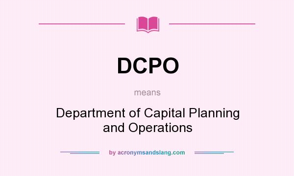 What does DCPO mean? It stands for Department of Capital Planning and Operations
