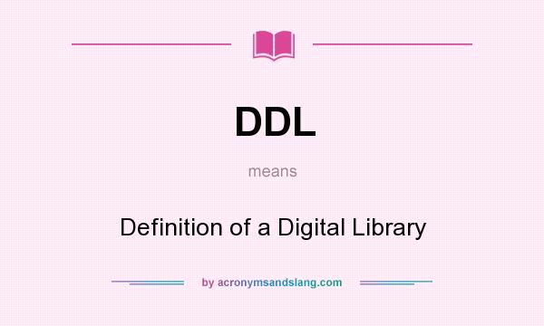 What does DDL mean? It stands for Definition of a Digital Library
