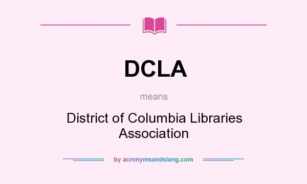What does DCLA mean? It stands for District of Columbia Libraries Association