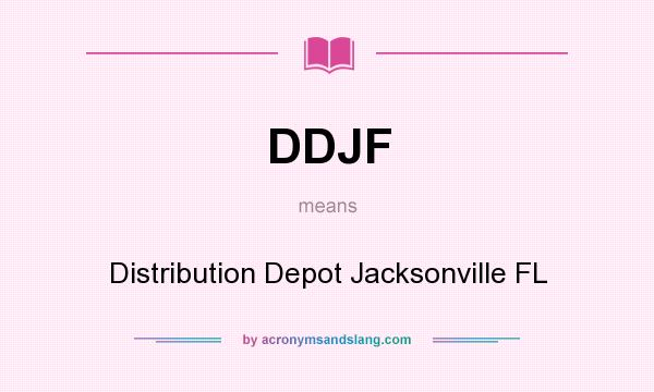 What does DDJF mean? It stands for Distribution Depot Jacksonville FL