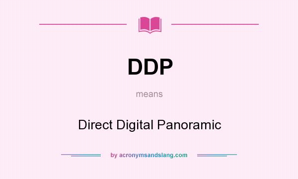What does DDP mean? It stands for Direct Digital Panoramic