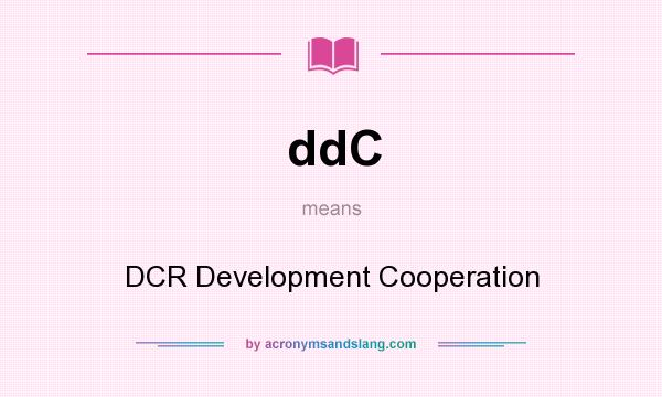 What does ddC mean? It stands for DCR Development Cooperation