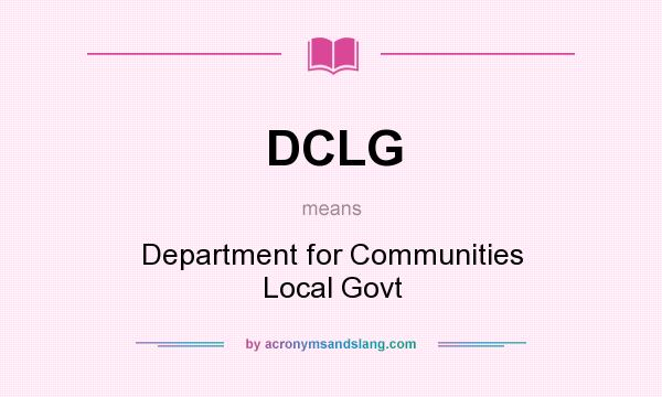 What does DCLG mean? It stands for Department for Communities Local Govt