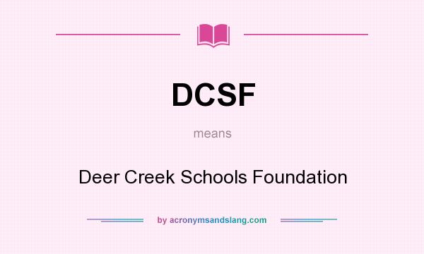 What does DCSF mean? It stands for Deer Creek Schools Foundation