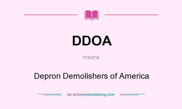 What does DDOA mean? It stands for Depron Demolishers of America