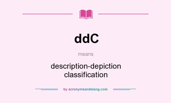 What does ddC mean? It stands for description-depiction classification