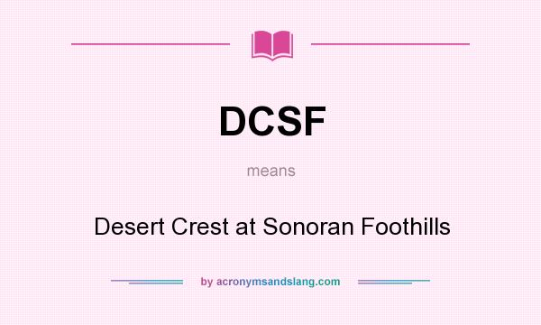 What does DCSF mean? It stands for Desert Crest at Sonoran Foothills