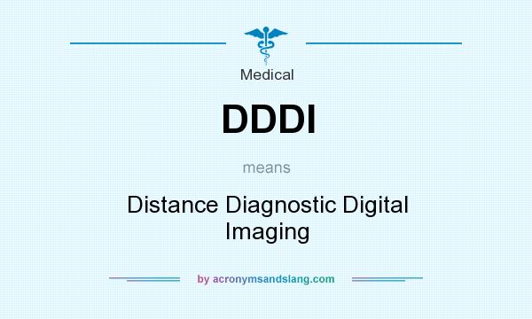 What does DDDI mean? It stands for Distance Diagnostic Digital Imaging