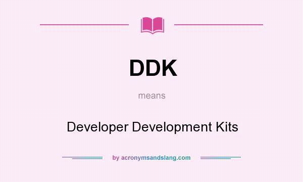 What does DDK mean? It stands for Developer Development Kits