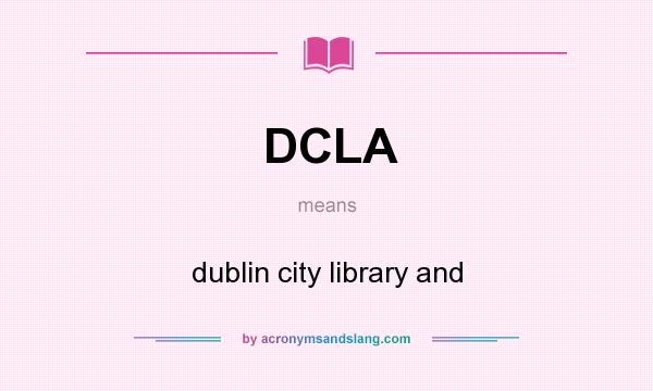 What does DCLA mean? It stands for dublin city library and