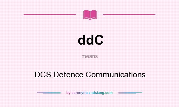 What does ddC mean? It stands for DCS Defence Communications