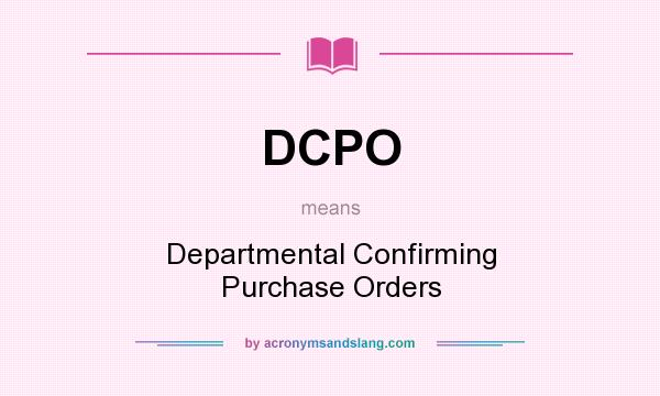 What does DCPO mean? It stands for Departmental Confirming Purchase Orders
