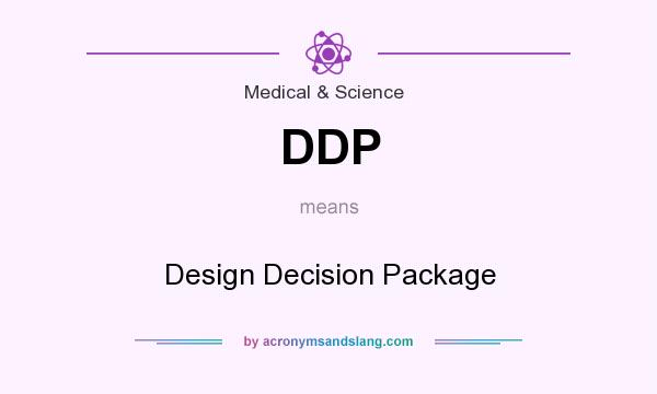 What does DDP mean? It stands for Design Decision Package