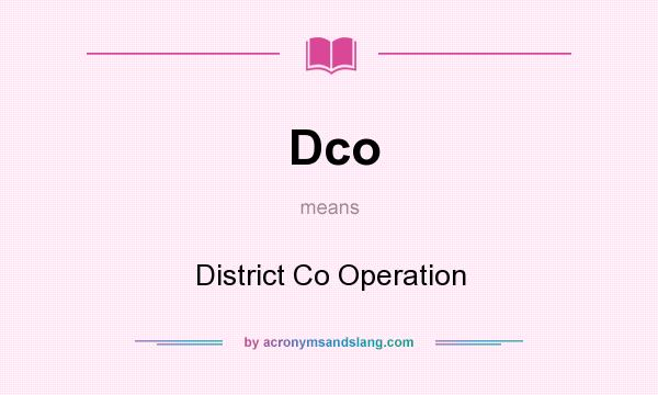 What does Dco mean? It stands for District Co Operation