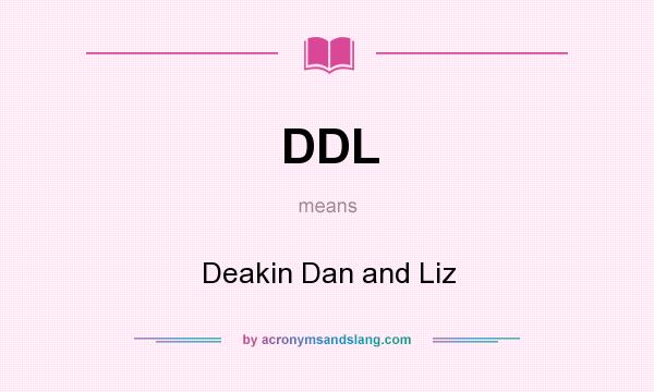 What does DDL mean? It stands for Deakin Dan and Liz