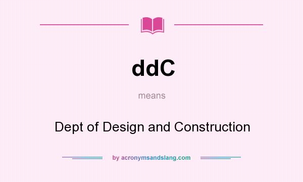 What does ddC mean? It stands for Dept of Design and Construction