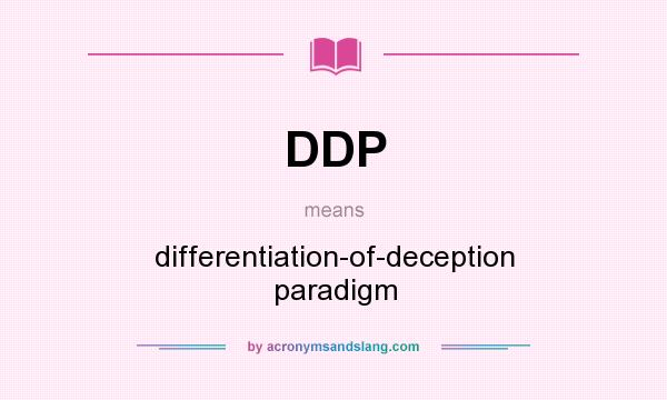 What does DDP mean? It stands for differentiation-of-deception paradigm