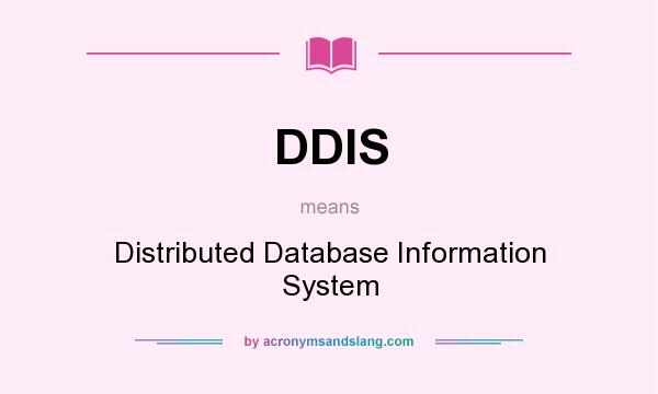 What does DDIS mean? It stands for Distributed Database Information System