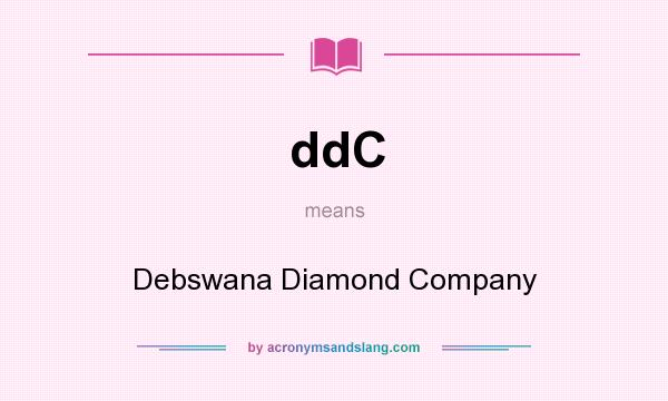 What does ddC mean? It stands for Debswana Diamond Company