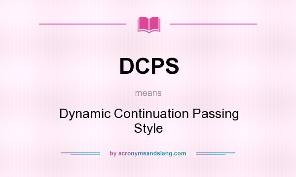 What does DCPS mean? It stands for Dynamic Continuation Passing Style