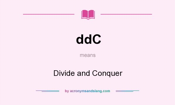 What does ddC mean? It stands for Divide and Conquer