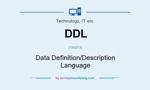 What does DDL mean? It stands for Data Definition/Description Language
