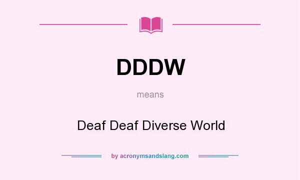 What does DDDW mean? It stands for Deaf Deaf Diverse World