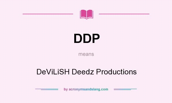 What does DDP mean? It stands for DeViLiSH Deedz Productions