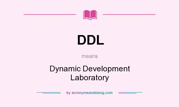 What does DDL mean? It stands for Dynamic Development Laboratory