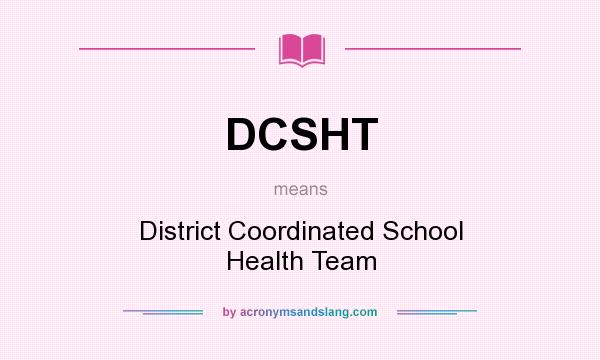 What does DCSHT mean? It stands for District Coordinated School Health Team