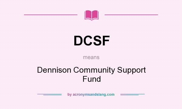 What does DCSF mean? It stands for Dennison Community Support Fund