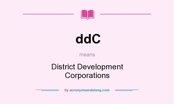 What does ddC mean? It stands for District Development Corporations