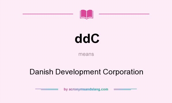 What does ddC mean? It stands for Danish Development Corporation