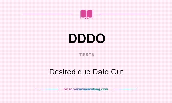 What does DDDO mean? It stands for Desired due Date Out