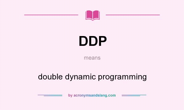 What does DDP mean? It stands for double dynamic programming