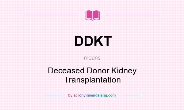 What does DDKT mean? It stands for Deceased Donor Kidney Transplantation