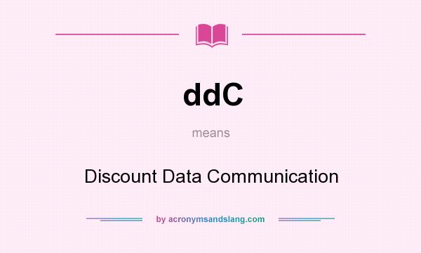 What does ddC mean? It stands for Discount Data Communication