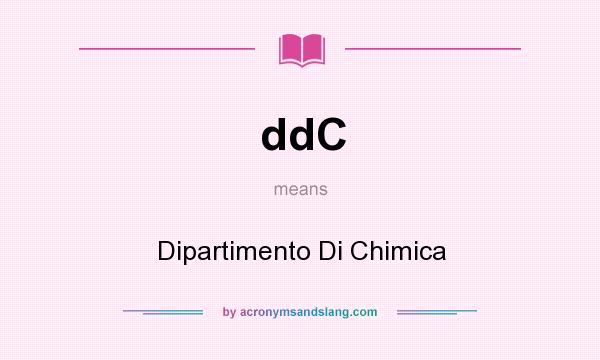 What does ddC mean? It stands for Dipartimento Di Chimica