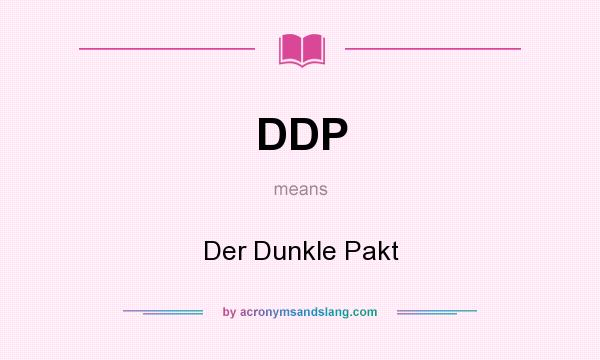 What does DDP mean? It stands for Der Dunkle Pakt