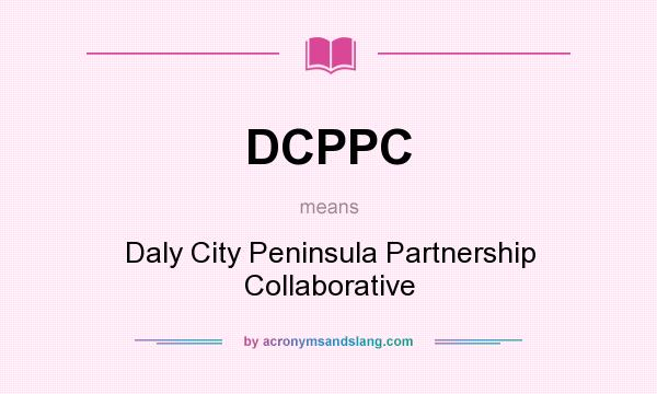 What does DCPPC mean? It stands for Daly City Peninsula Partnership Collaborative