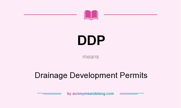 What does DDP mean? It stands for Drainage Development Permits