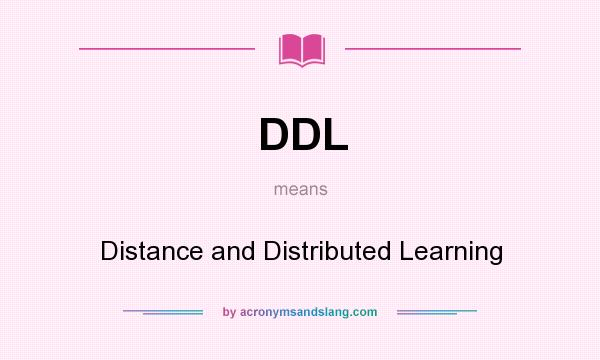 What does DDL mean? It stands for Distance and Distributed Learning