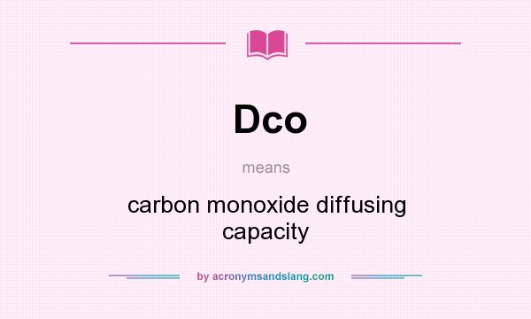 What does Dco mean? It stands for carbon monoxide diffusing capacity