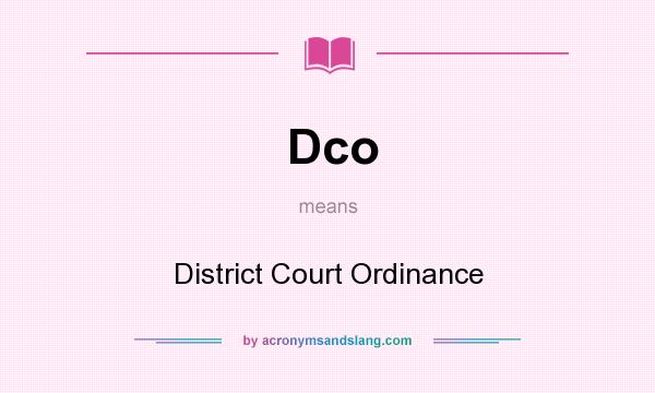 What does Dco mean? It stands for District Court Ordinance
