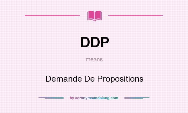 What does DDP mean? It stands for Demande De Propositions