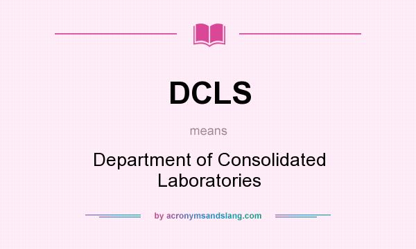 What does DCLS mean? It stands for Department of Consolidated Laboratories