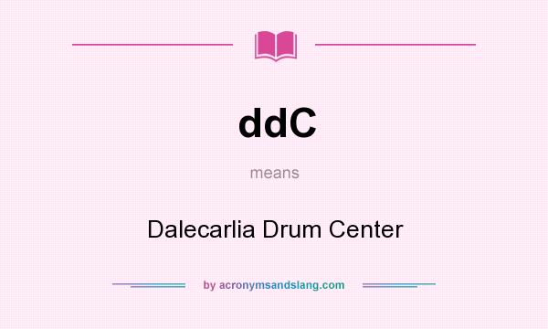 What does ddC mean? It stands for Dalecarlia Drum Center
