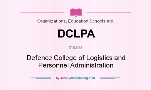 What does DCLPA mean? It stands for Defence College of Logistics and Personnel Administration