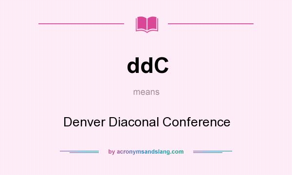 What does ddC mean? It stands for Denver Diaconal Conference