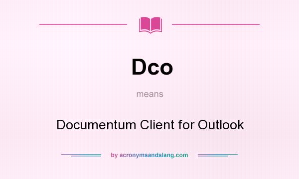 What does Dco mean? It stands for Documentum Client for Outlook